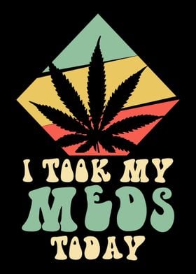 I took my meds today weed