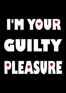 I Am Your Guilty Pleasure