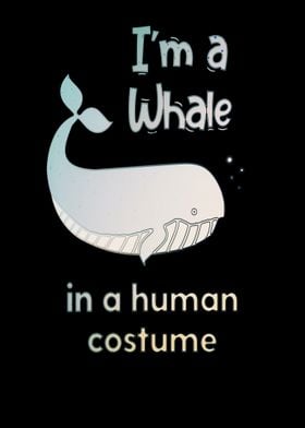 Im a whale in a human