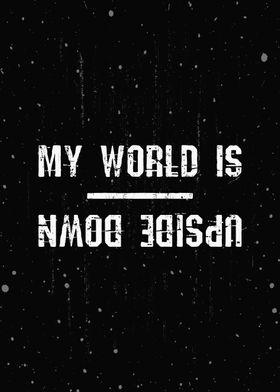 My world is upside down