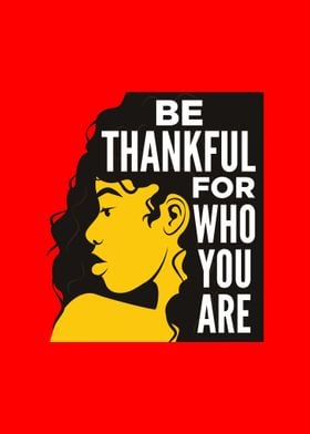 Be Thankful for who you ar