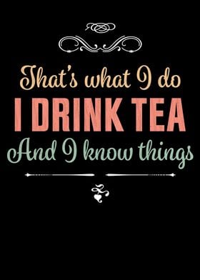 I drink Tea and I know