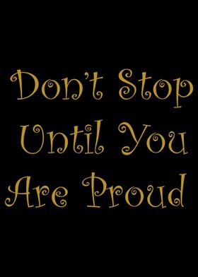 Dont Stop Until You Proud 