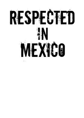 Respected In Mexico Design