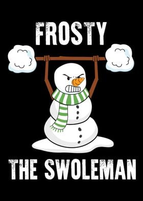 Frosty The Swoleman  Weig