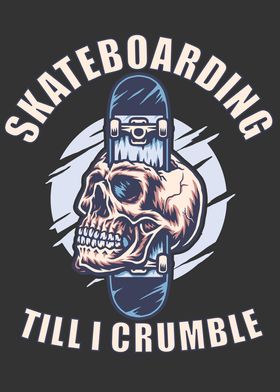 Skateboarding till I