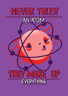 Never Trust An Atom