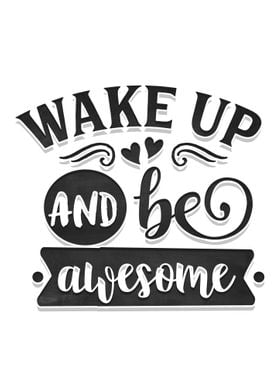 Wake up and be awesome