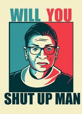 RBG WILL YOU SHUT UP MAN