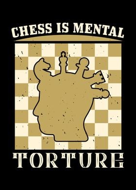 Chess is mental torture