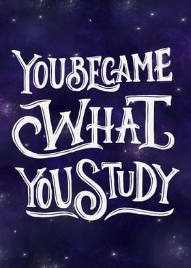 You became what you study