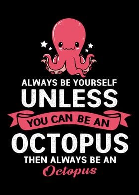 Octopus Always Be Yourself