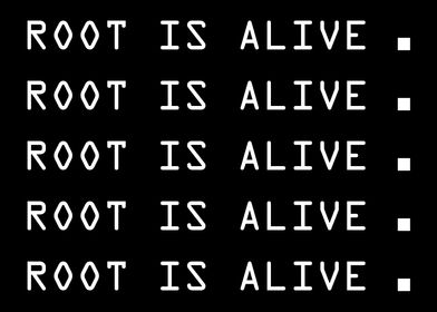 Root is alive