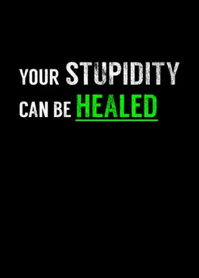 Stupidity Heal Stupid