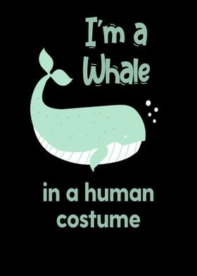 Im a whale in a human