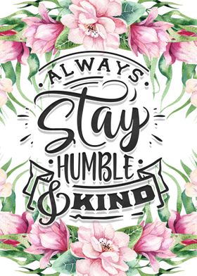 Stay humble and kind