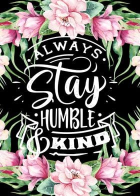 Stay humble and kind