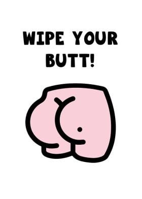Wipe Your Butt