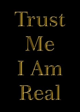 Trust Me I Am Real 