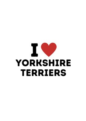 I Love Yorkshire Terriers