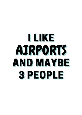 I Like Airports And Maybe