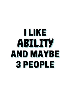 I Like Ability And Maybe 3