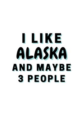 I Like Alaska And Maybe 3