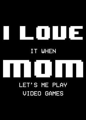 Mom lets me play Games