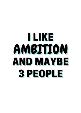 I Like Ambition And Maybe