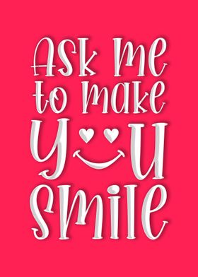 Ask me to make you Smile