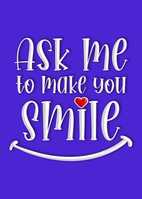 Ask me to make you Smile