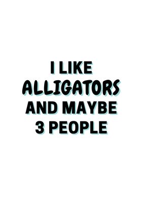 I Like Alligators And