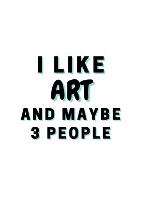 I Like Art And Maybe 3