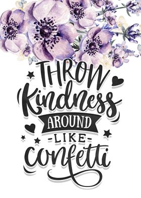 Throw kindness around