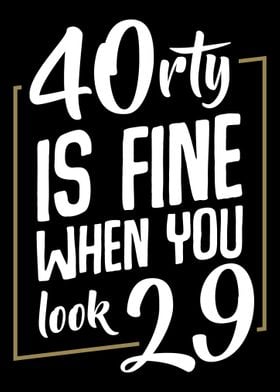 40rty Is fine When You Loo