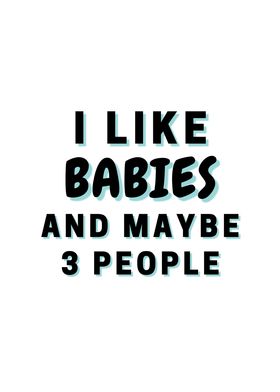 I Like Babies And Maybe 3