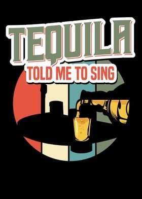 Tequila Told Me To Sing I