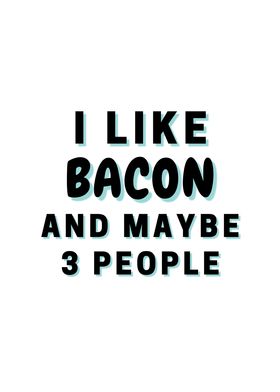 I Like Bacon And Maybe 3