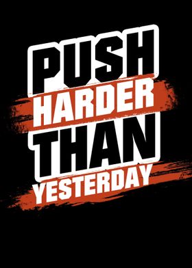 Push Harder Than Yesterday