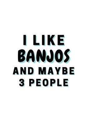 I Like Banjos And Maybe 3