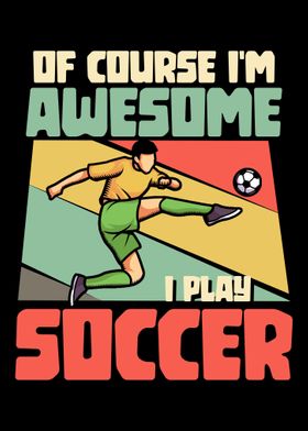 Im awesome I play soccer