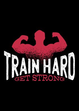 Train Hard Get Strong