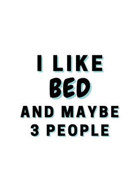 I Like Bed And Maybe 3