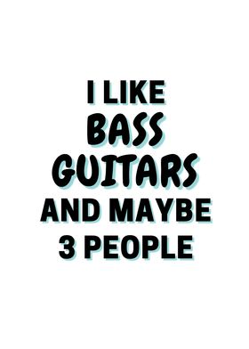 I Like Bass Guitars And