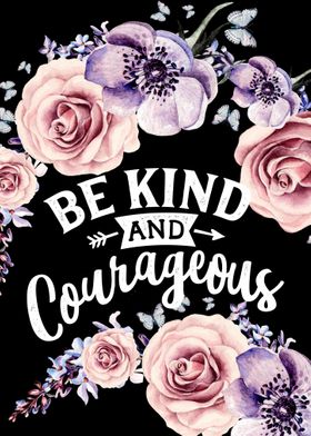 Be kind and courageous