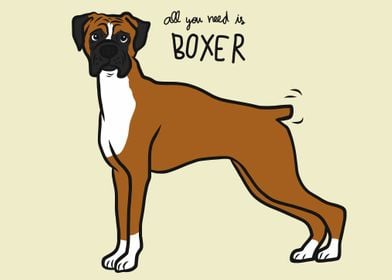 All you need is Boxer dog 