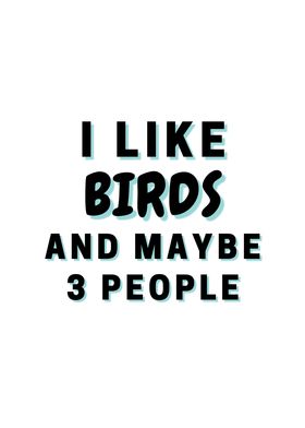 I Like Birds And Maybe 3