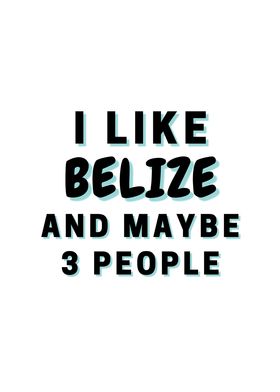 I Like Belize And Maybe 3