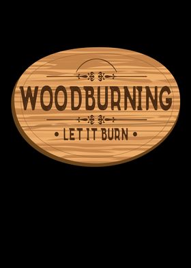 Woodburning Let it Burn