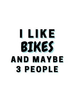 I Like Bikes And Maybe 3